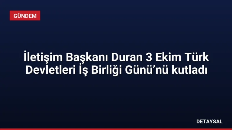 İletişim Başkanı Duran 3 Ekim Türk Devletleri İş Birliği Günü’nü kutladı