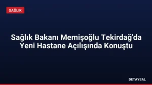 Sağlık Bakanı Memişoğlu Tekirdağ’da Yeni Hastane Açılışında Konuştu