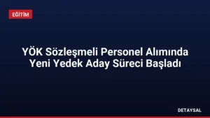 YÖK Sözleşmeli Personel Alımında Yeni Yedek Aday Süreci Başladı