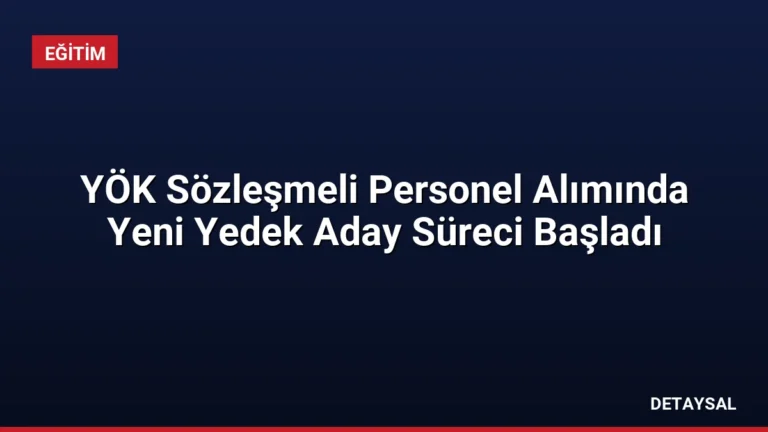 YÖK Sözleşmeli Personel Alımında Yeni Yedek Aday Süreci Başladı