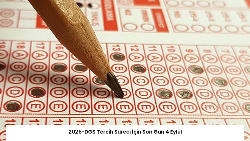 2025-DGS Tercih Süreci İçin Son Gün 4 Eylül