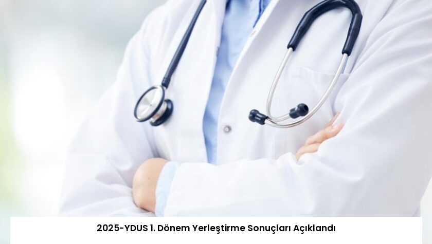 2025-YDUS 1. Dönem Yerleştirme Sonuçları Açıklandı