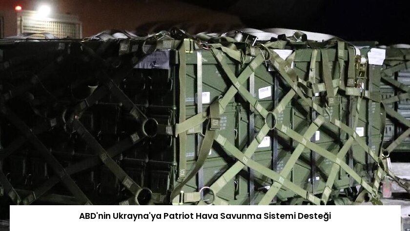 ABD’nin Ukrayna’ya Patriot Hava Savunma Sistemi Desteği