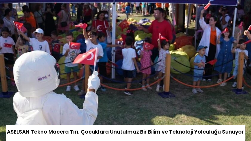 ASELSAN Tekno Macera Tırı, Çocuklara Unutulmaz Bir Bilim ve Teknoloji Yolculuğu Sunuyor