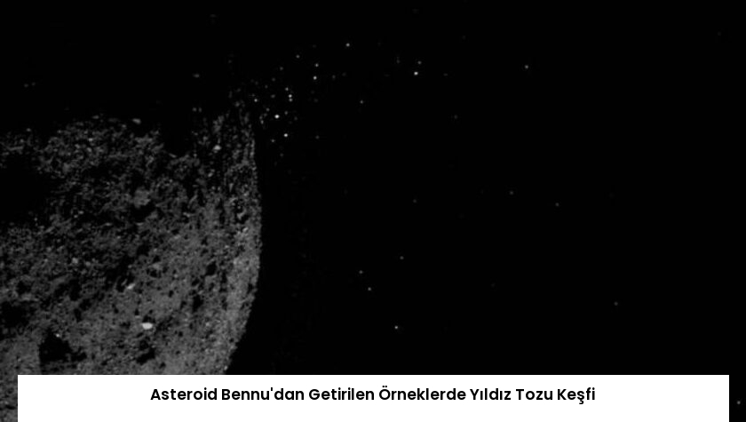 Asteroid Bennu’dan Getirilen Örneklerde Yıldız Tozu Keşfi