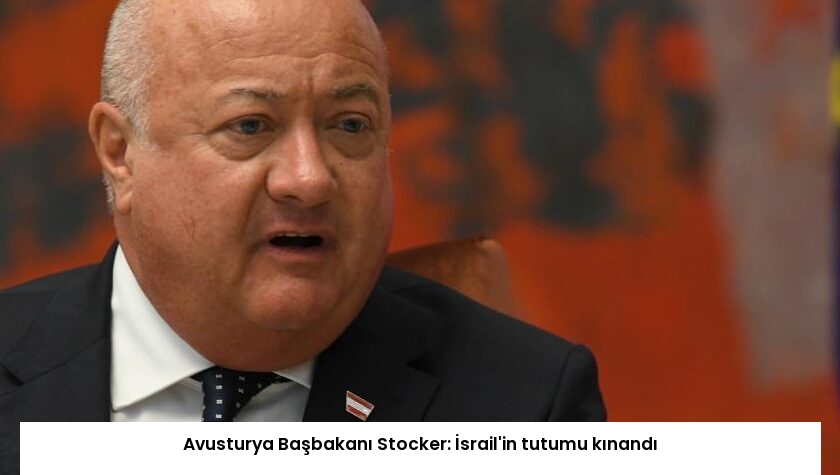 Avusturya Başbakanı Stocker: İsrail’in tutumu kınandı