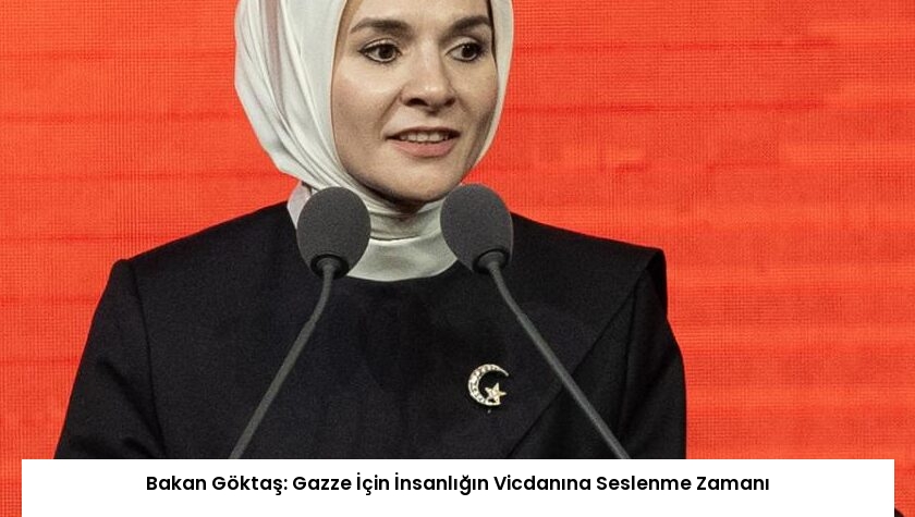 Bakan Göktaş: Gazze İçin İnsanlığın Vicdanına Seslenme Zamanı