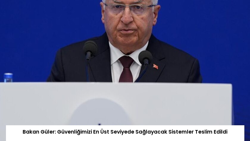 Bakan Güler: Güvenliğimizi En Üst Seviyede Sağlayacak Sistemler Teslim Edildi