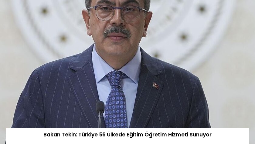 Bakan Tekin: Türkiye 56 Ülkede Eğitim Öğretim Hizmeti Sunuyor