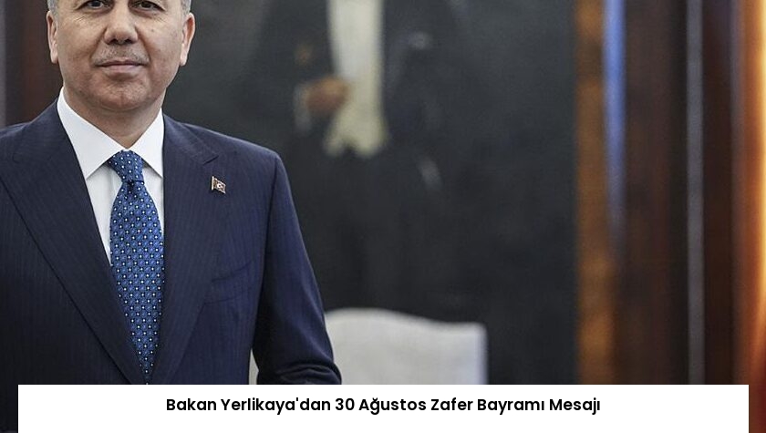 Bakan Yerlikaya’dan 30 Ağustos Zafer Bayramı Mesajı