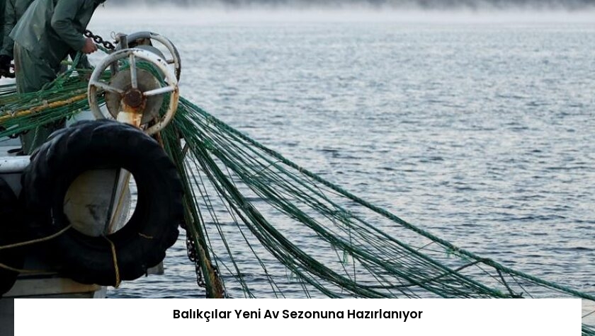 Balıkçılar Yeni Av Sezonuna Hazırlanıyor