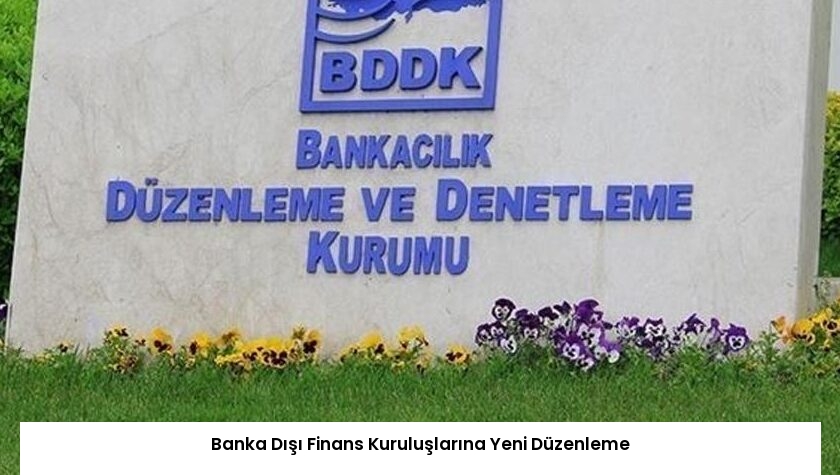 Banka Dışı Finans Kuruluşlarına Yeni Düzenleme