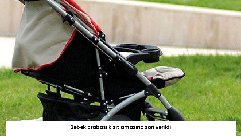 Bebek arabası kısıtlamasına son verildi