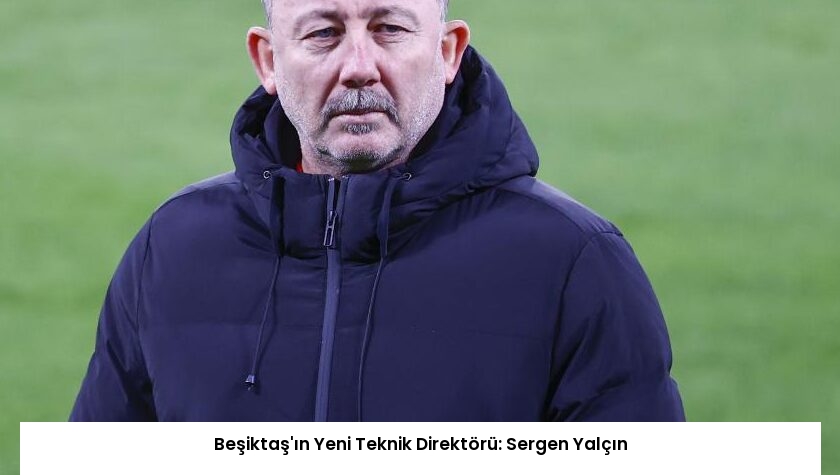Beşiktaş’ın Yeni Teknik Direktörü: Sergen Yalçın