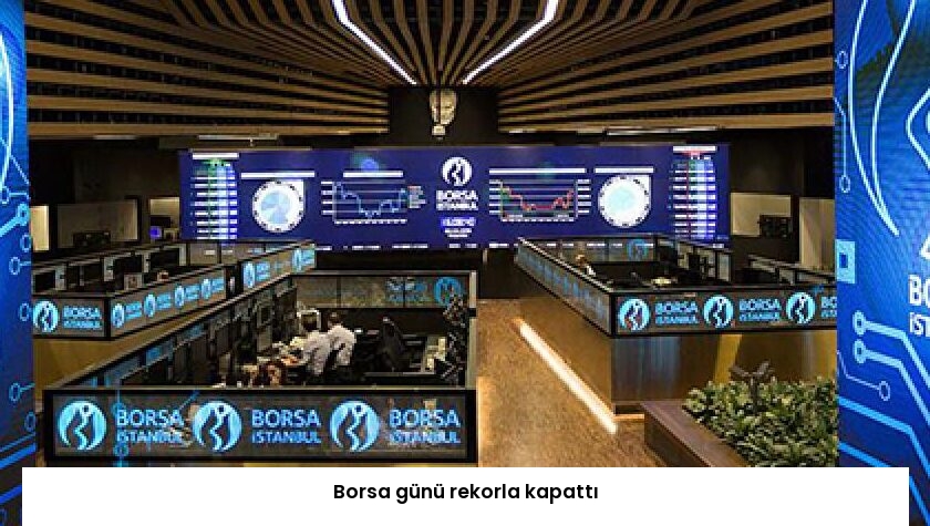 Borsa günü rekorla kapattı