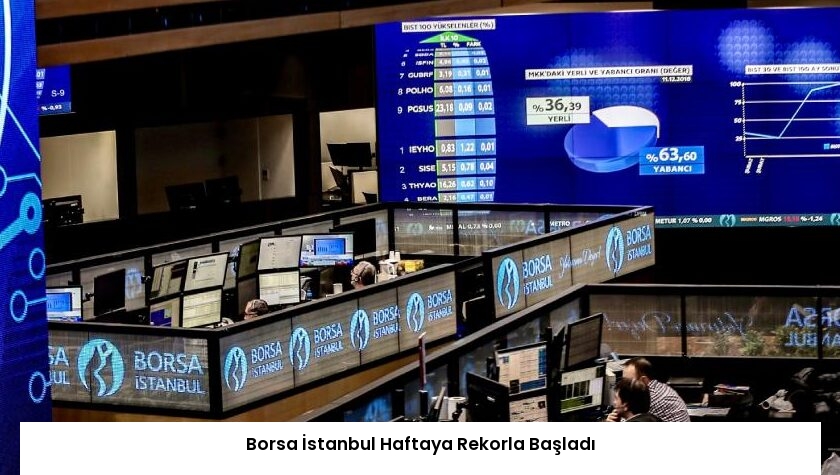 Borsa İstanbul Haftaya Rekorla Başladı