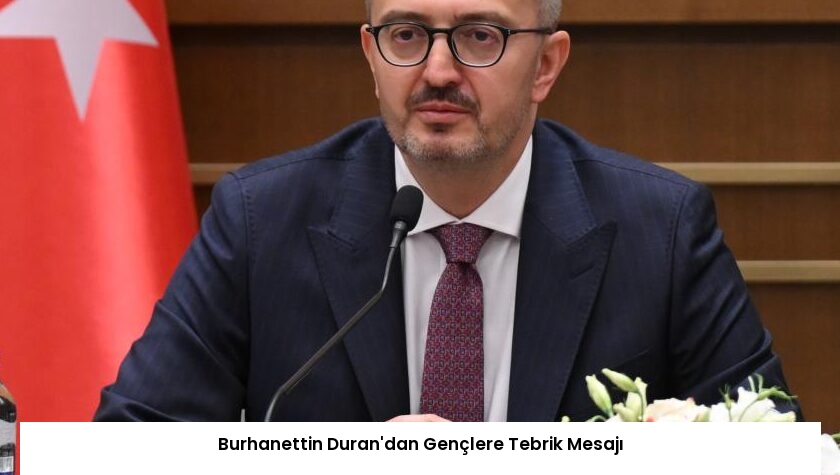 Burhanettin Duran’dan Gençlere Tebrik Mesajı