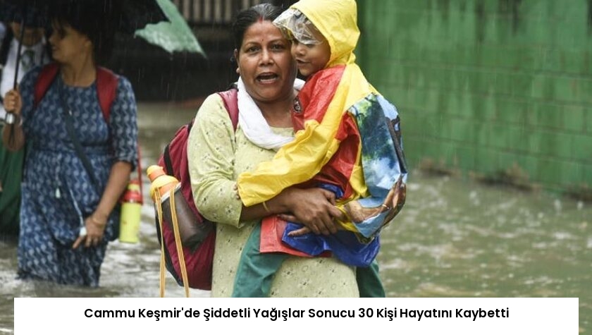 Cammu Keşmir’de Şiddetli Yağışlar Sonucu 30 Kişi Hayatını Kaybetti