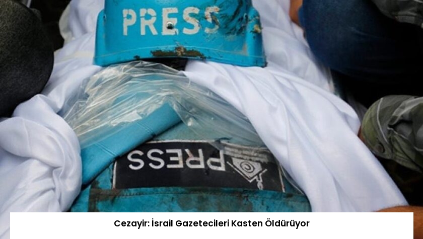 Cezayir: İsrail Gazetecileri Kasten Öldürüyor
