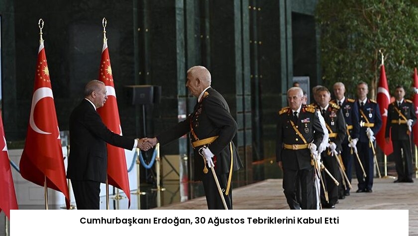 Cumhurbaşkanı Erdoğan, 30 Ağustos Tebriklerini Kabul Etti