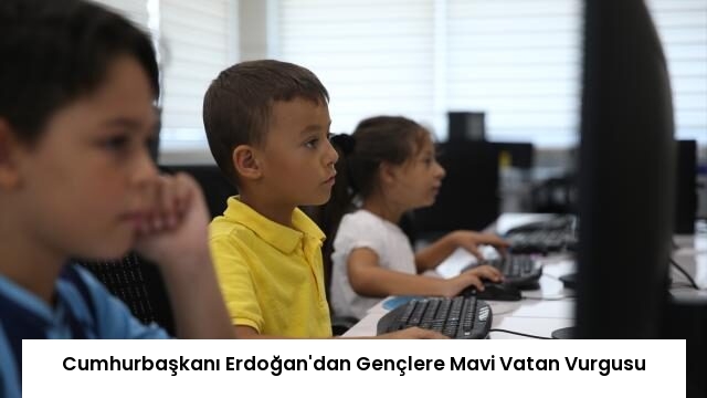 Cumhurbaşkanı Erdoğan’dan Gençlere Mavi Vatan Vurgusu