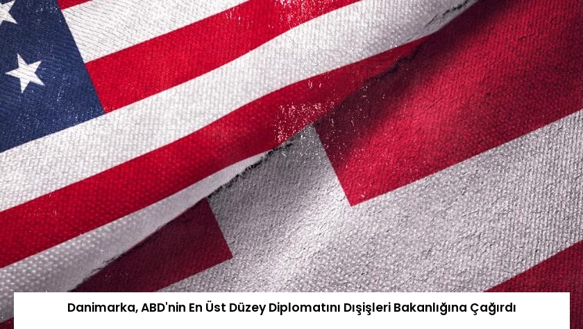 Danimarka, ABD’nin En Üst Düzey Diplomatını Dışişleri Bakanlığına Çağırdı