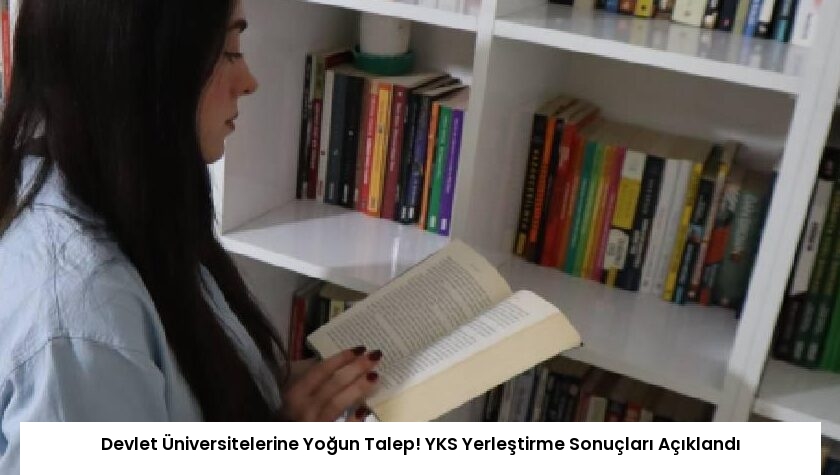 Devlet Üniversitelerine Yoğun Talep! YKS Yerleştirme Sonuçları Açıklandı