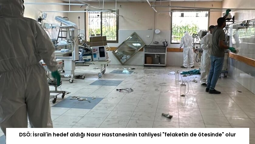 DSÖ: İsrail’in hedef aldığı Nasır Hastanesinin tahliyesi “felaketin de ötesinde” olur