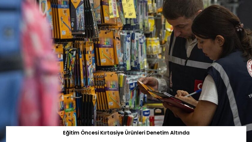 Eğitim Öncesi Kırtasiye Ürünleri Denetim Altında