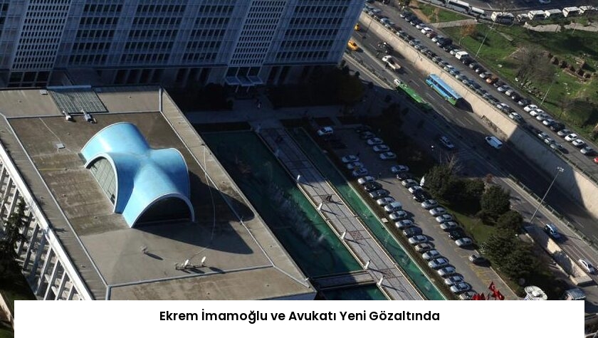 Ekrem İmamoğlu ve Avukatı Yeni Gözaltında