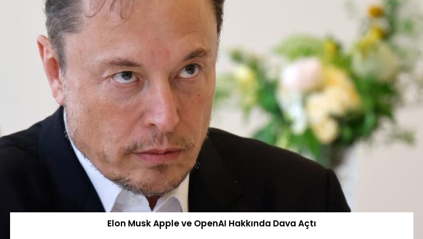 Elon Musk Apple ve OpenAI Hakkında Dava Açtı