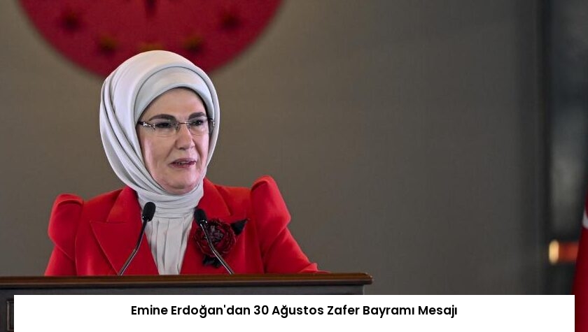 Emine Erdoğan’dan 30 Ağustos Zafer Bayramı Mesajı