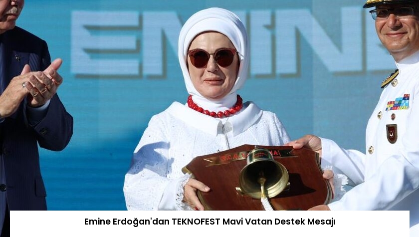 Emine Erdoğan’dan TEKNOFEST Mavi Vatan Destek Mesajı