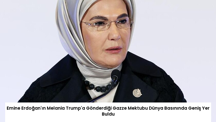 Emine Erdoğan’ın Melania Trump’a Gönderdiği Gazze Mektubu Dünya Basınında Geniş Yer Buldu