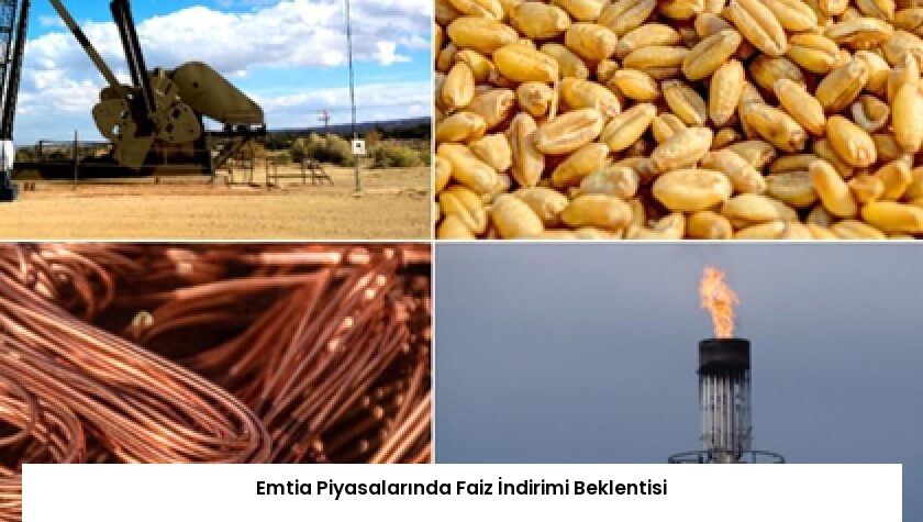 Emtia Piyasalarında Faiz İndirimi Beklentisi