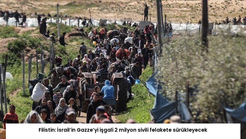 Filistin: İsrail’in Gazze’yi işgali 2 milyon sivili felakete sürükleyecek