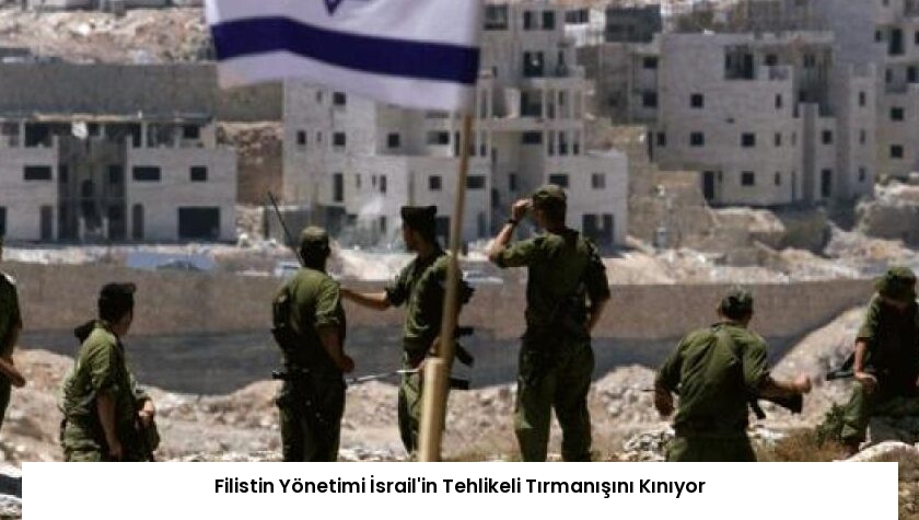 Filistin Yönetimi İsrail’in Tehlikeli Tırmanışını Kınıyor