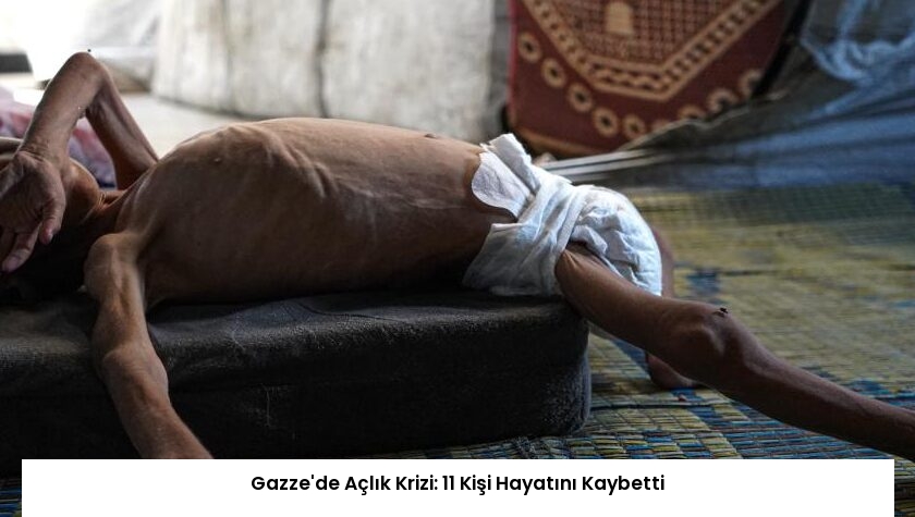 Gazze’de Açlık Krizi: 11 Kişi Hayatını Kaybetti