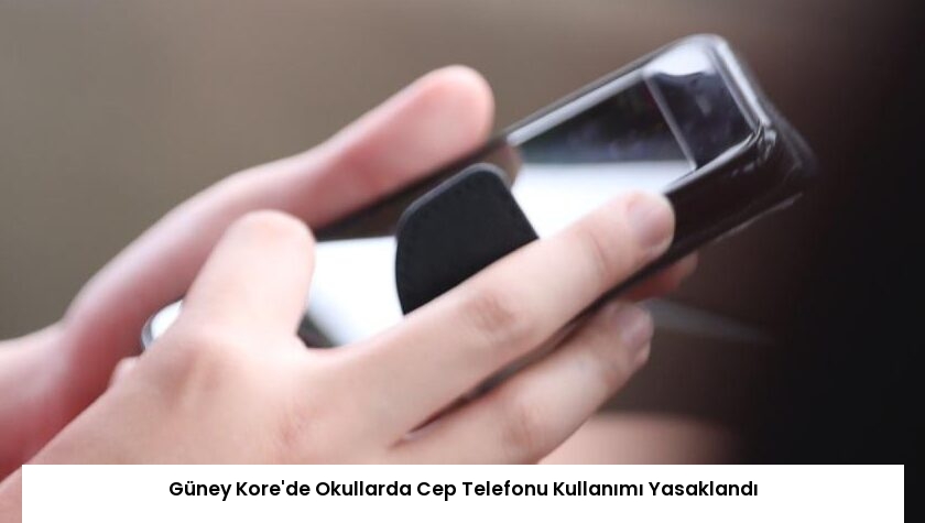 Güney Kore’de Okullarda Cep Telefonu Kullanımı Yasaklandı