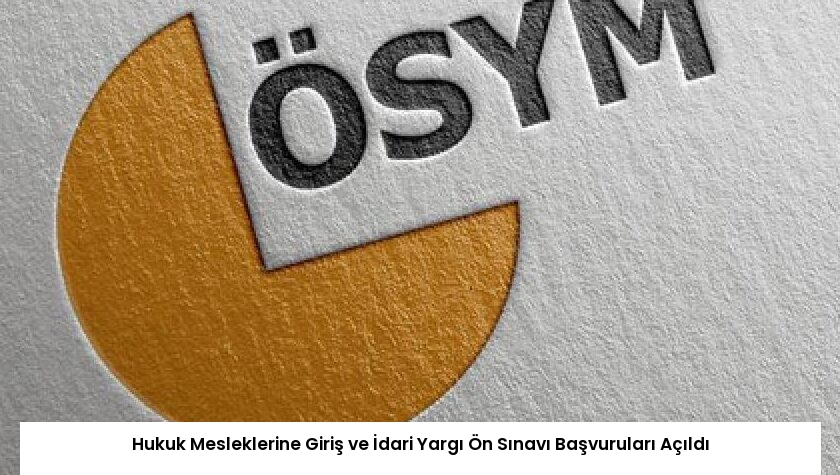 Hukuk Mesleklerine Giriş ve İdari Yargı Ön Sınavı Başvuruları Açıldı