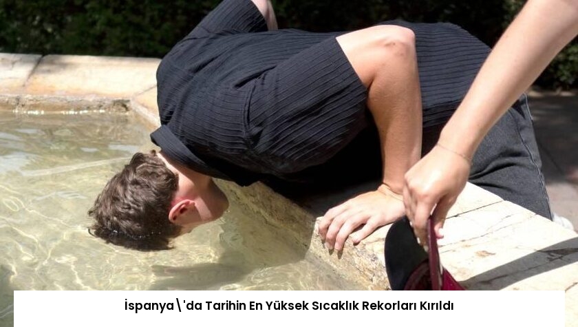 İspanya’da Tarihin En Yüksek Sıcaklık Rekorları Kırıldı