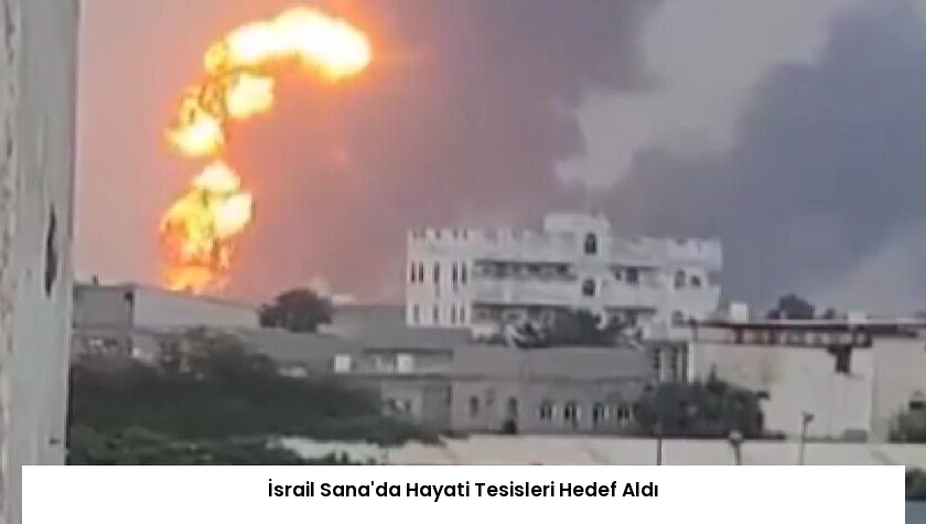 İsrail Sana’da Hayati Tesisleri Hedef Aldı