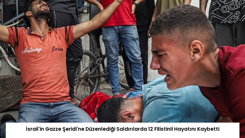 İsrail’in Gazze Şeridi’ne Düzenlediği Saldırılarda 12 Filistinli Hayatını Kaybetti