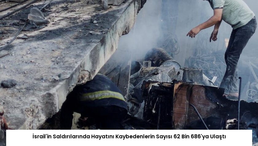 İsrail’in Saldırılarında Hayatını Kaybedenlerin Sayısı 62 Bin 686’ya Ulaştı