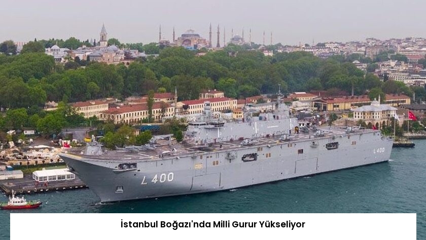 İstanbul Boğazı’nda Milli Gurur Yükseliyor