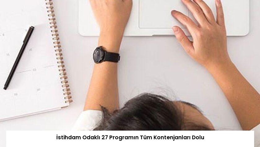 İstihdam Odaklı 27 Programın Tüm Kontenjanları Dolu