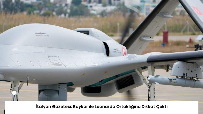 İtalyan Gazetesi: Baykar ile Leonardo Ortaklığına Dikkat Çekti