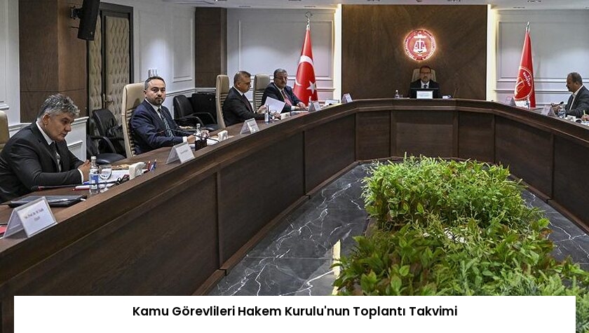 Kamu Görevlileri Hakem Kurulu’nun Toplantı Takvimi
