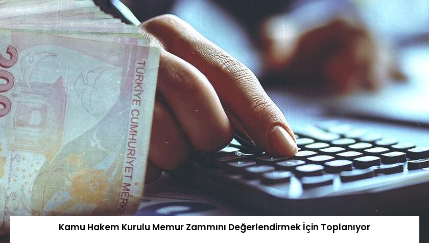 Kamu Hakem Kurulu Memur Zammını Değerlendirmek İçin Toplanıyor