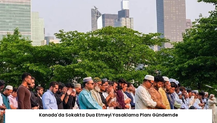 Kanada’da Sokakta Dua Etmeyi Yasaklama Planı Gündemde